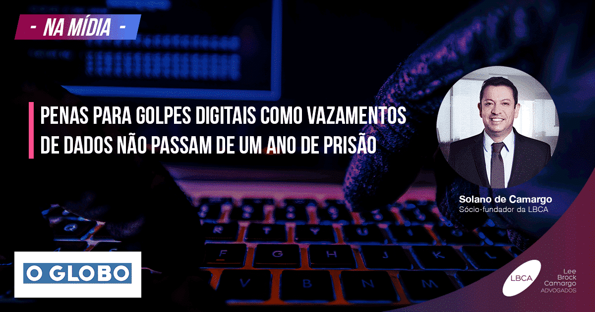 Solano de Camargo: Penas para golpes digitais como vazamentos de dados não passam de um ano de prisão